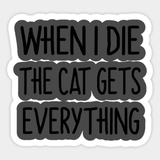 When i die the cat gets everything Sticker